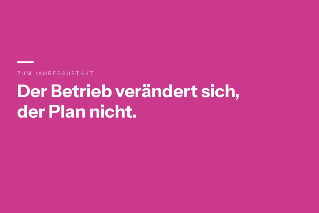 Textbild mit der Aussage: Der Betrieb verändert sich, der Plan nicht.